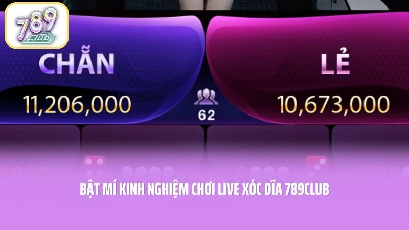 Bật mí kinh nghiệm chơi Live Xóc Dĩa 789CLUB