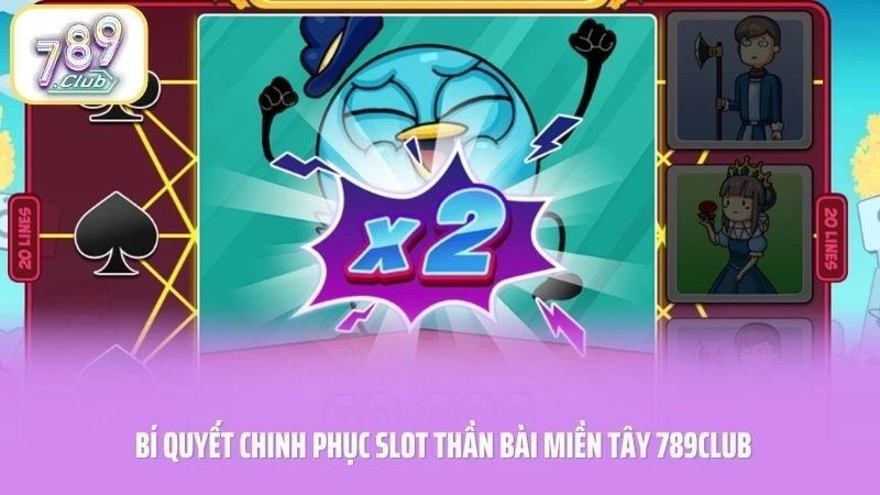 Bí quyết chinh phục slot thần bài miền Tây 789CLUB