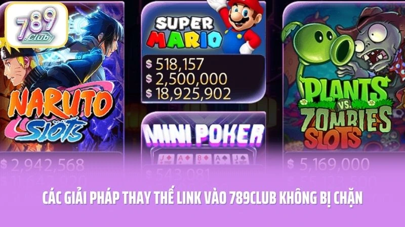 Các giải pháp thay thế link vào 789CLUB không bị chặn