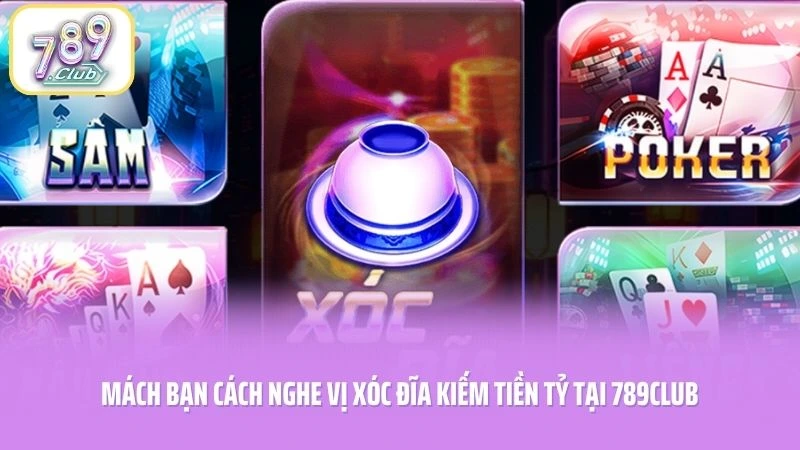 Mách Bạn Cách Nghe Vị Xóc Đĩa Kiếm Tiền Tỷ Tại 789CLUB