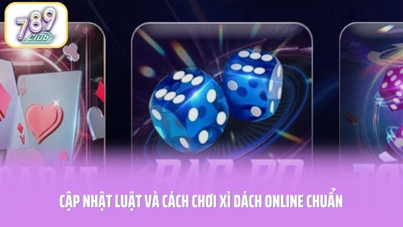 Cập nhật luật và cách chơi xì dách online chuẩn