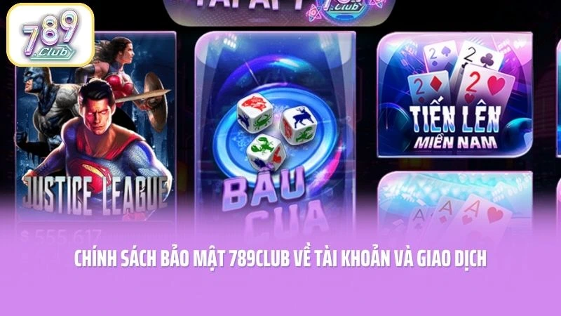 Chính sách bảo mật 789CLUB về tài khoản và giao dịch