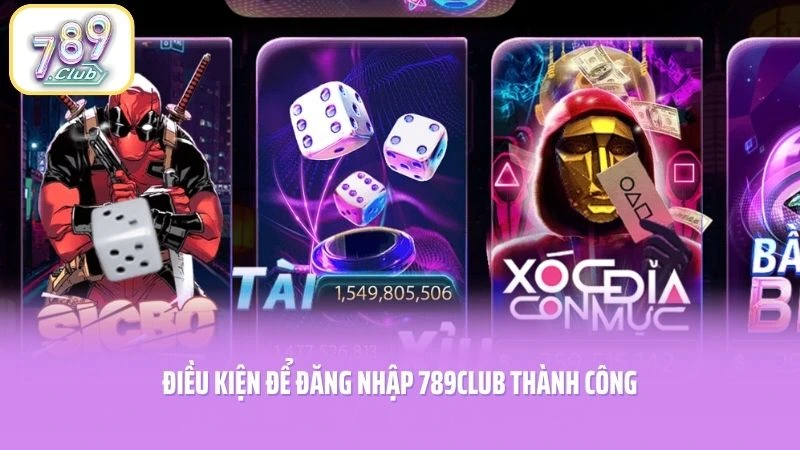 Điều kiện để đăng nhập 789CLUB thành công