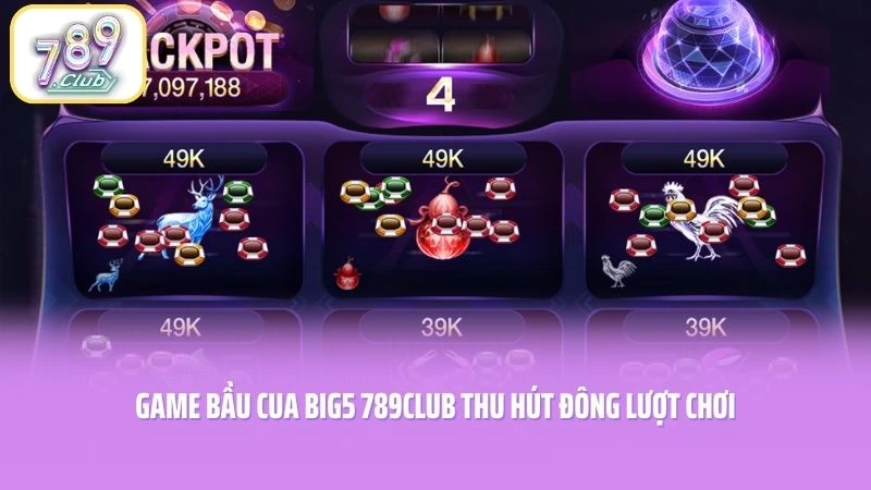 Game Bầu Cua BIG5 789CLUB thu hút đông lượt chơi