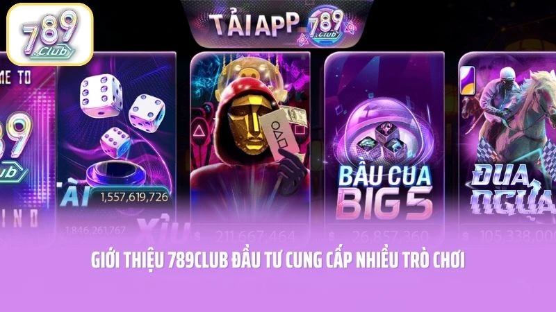 Giới thiệu 789CLUB đầu tư cung cấp nhiều trò chơi