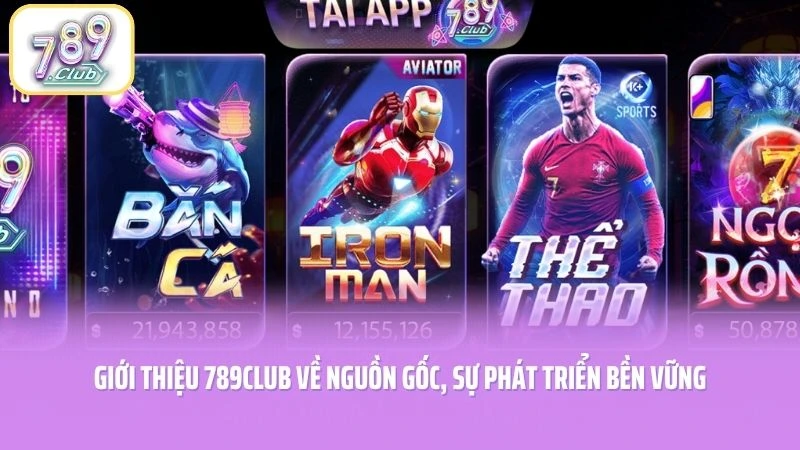 Giới thiệu 789CLUB về nguồn gốc, sự phát triển bền vững