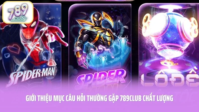Giới thiệu mục câu hỏi thường gặp 789CLUB chất lượng