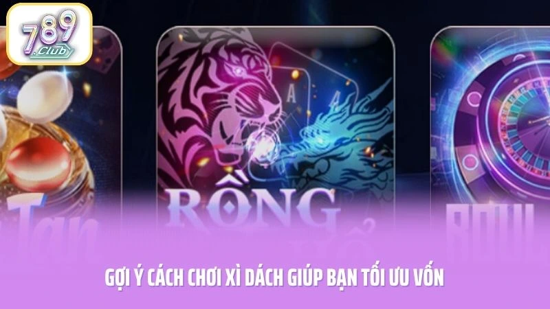 Gợi ý cách chơi xì dách giúp bạn tối ưu vốn