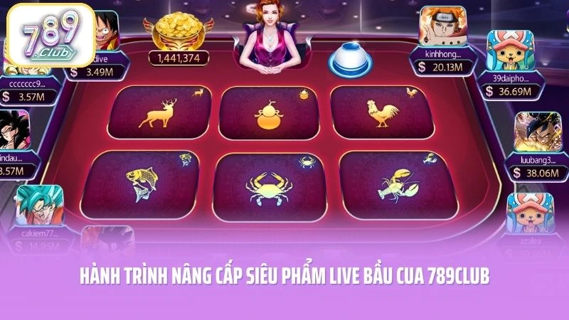 Hành trình nâng cấp siêu phẩm Live Bầu Cua 789CLUB