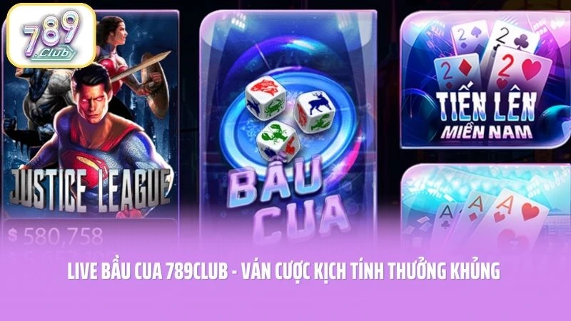 Live Bầu Cua 789CLUB - Ván Cược Kịch Tính Thưởng Khủng 