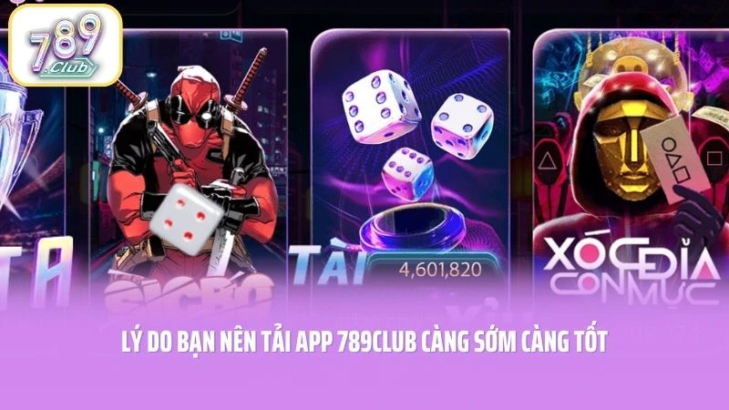 Lý do bạn nên tải app 789CLUB càng sớm càng tốt