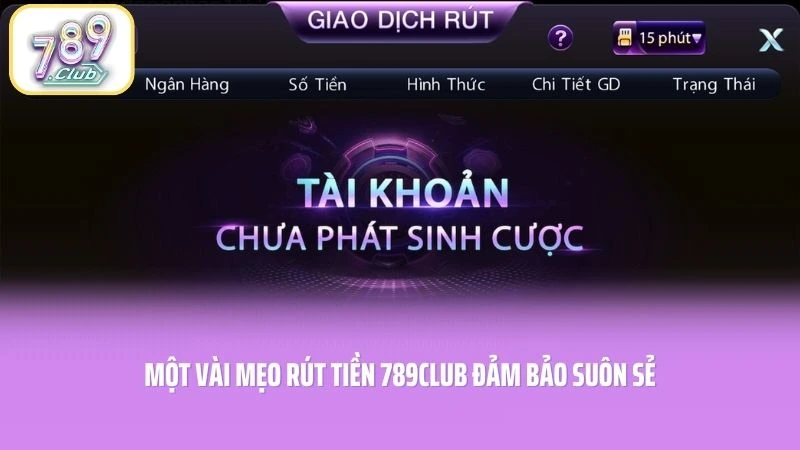 Một vài mẹo rút tiền 789CLUB đảm bảo suôn sẻ