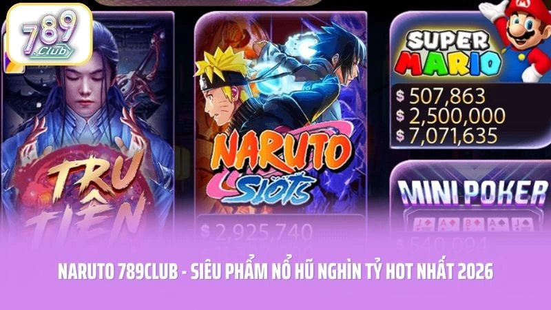 Naruto 789CLUB - Siêu Phẩm Nổ Hũ Nghìn Tỷ Hot Nhất 2026