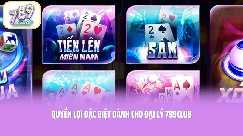 Quyền lợi đặc biệt dành cho đại lý 789CLUB