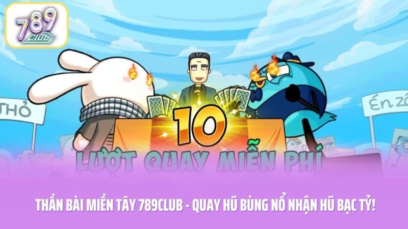 Thần Bài Miền Tây 789CLUB - Quay Hũ Bùng Nổ Nhận Hũ Bạc Tỷ!