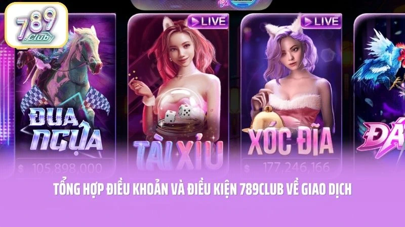 Tổng hợp điều khoản và điều kiện 789CLUB về giao dịch
