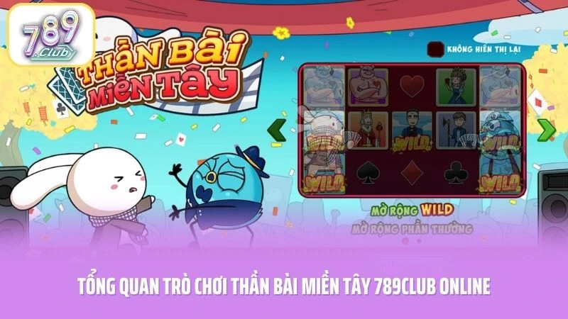 Tổng quan trò chơi thần bài miền Tây 789CLUB online